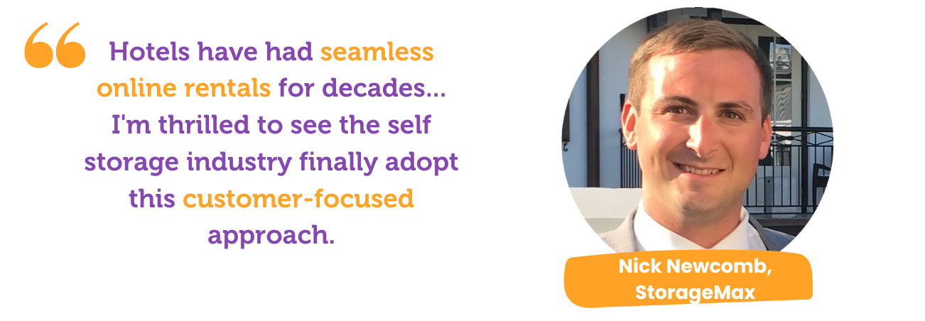 hotels have had seamless online rentals for decades. I'm thrilled to see self storage finally adopt this customer-focused approach.