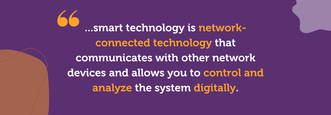 smart technology is network-connected technology that allows for remote management and analysis
