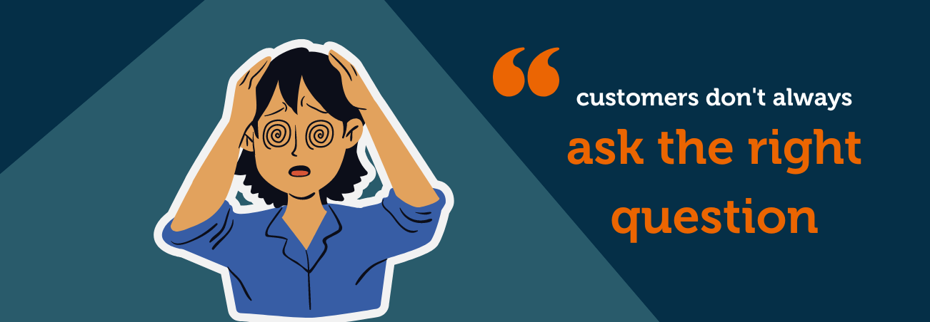 quote: customers don't always ask the right questions