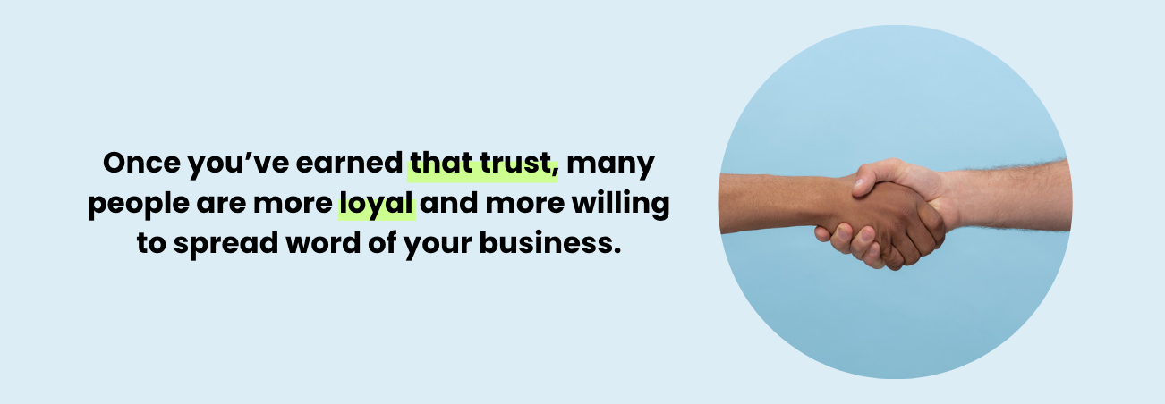 quote: "once you've earn that trust, many people are more loyal and more willing to spread word of your business"