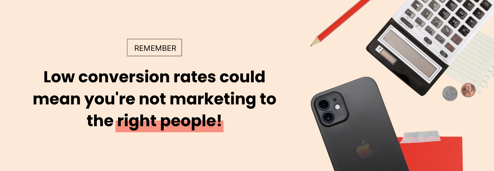 Low conversion rates could mean you're not marketing to the right people!