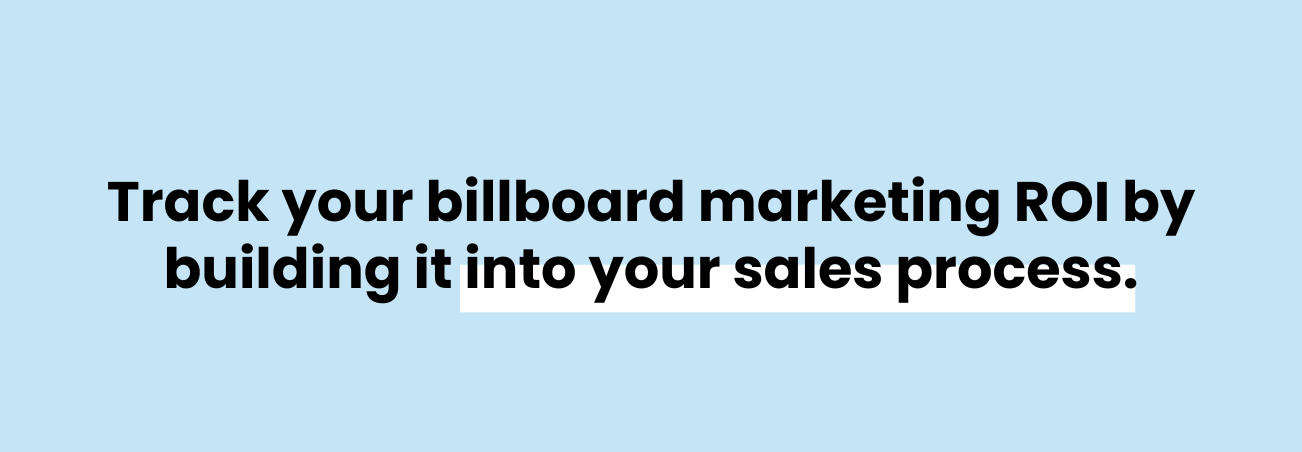 Text callout that says, "Track your billboard marketing ROI by building it into your sales process."