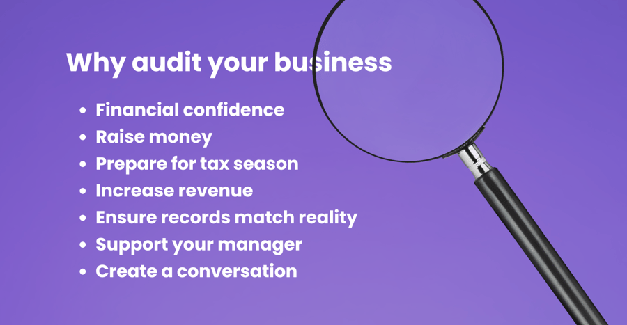 Why audit your business? Because it raises financial confidence, raises money, prepares you for tax season, increases revenue, ensures records match reality, supports your manager, and creates an ongoing conversation