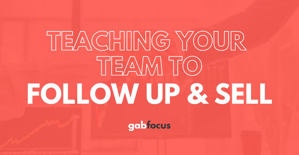 Gabfocus: Teaching Your Team to Follow Up & Sell