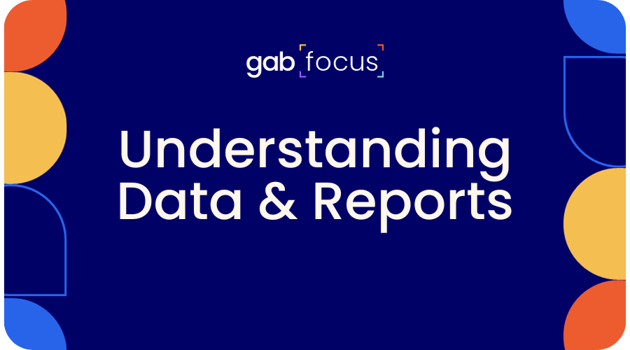 Gabfocus: Understanding Data & Reports