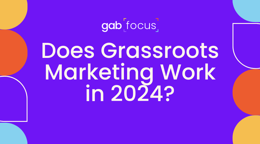 Gabfocus: Does Grassroots Marketing Work in 2024?