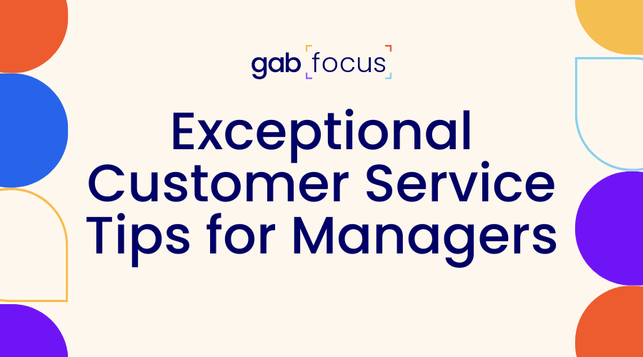 Gabfocus: Exceptional Customer Service Tips for Managers
