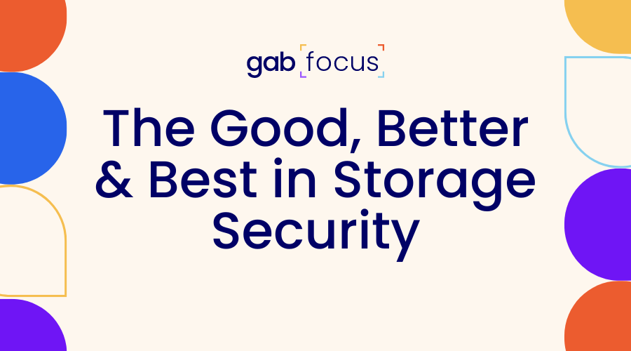 Gabfocus: The Good, Better, & Best in Storage Security