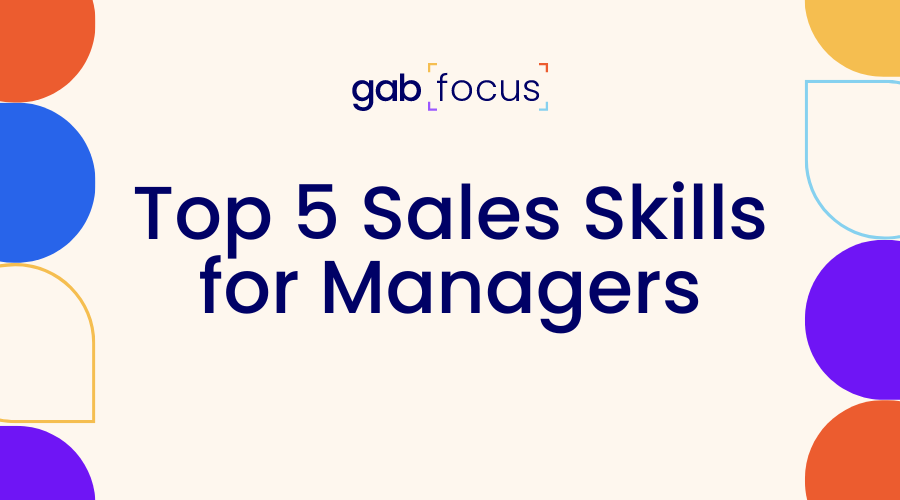Gabfocus: Top 5 Sales Skills for Managers